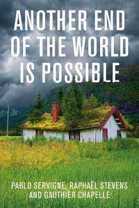 Cover image for Another End of the World is Possible - Living the Collapse (and not merely surviving it)