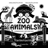 Cover image for I See Zoo Animals: Bilingual (English / Filipino) (Ingles / Filipino) A Newborn Black & White Baby Book (High-Contrast Design & Patterns) (Panda, Koala, Sloth, Monkey, Kangaroo, Giraffe, Elephant, Lion, Tiger, Chameleon, Shark, Dolphin, Turtle, Pe