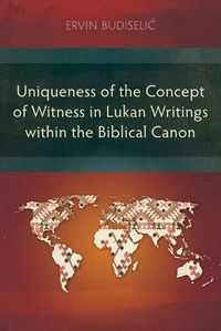 Cover image for Uniqueness of the Concept of Witness in Lukan Writings within the Biblical Canon