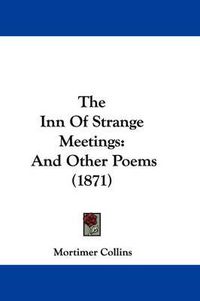 Cover image for The Inn of Strange Meetings: And Other Poems (1871)