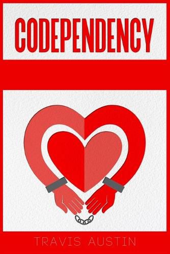 Cover image for Codependency: How to Tell the Difference Between Healthy and Unhealthy Love Addiction Recovery. A Step-by-Step Guide to Setting Boundaries That Free You (2022 Crash Course for Beginners)