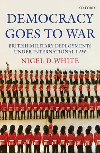 Cover image for Democracy goes to War: British Military Deployments under International Law