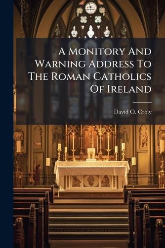 Cover image for A Monitory And Warning Address To The Roman Catholics Of Ireland