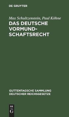 Das Deutsche Vormundschaftsrecht: Und Das Preussische Gesetz UEber Die Fursorgeerziehung Minderjahriger Vom 2. Juli 1900. Nebst Den Dazu Gehoerigen Preussischen Nebengesetzen Und Allgemeinen Verfugungen