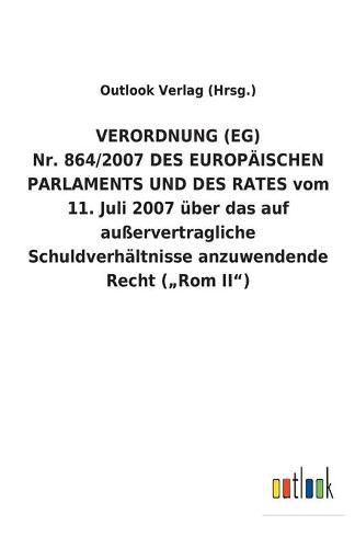 VERORDNUNG (EG) Nr. 864/2007 DES EUROPAEISCHEN PARLAMENTS UND DES RATES vom 11. Juli 2007 uber das auf ausservertragliche Schuldverhaltnisse anzuwendende Recht ( Rom II)