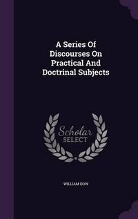 Cover image for A Series of Discourses on Practical and Doctrinal Subjects