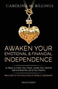 Cover image for Awaken Your Emotional and Financial Independence: 15 Steps to Claim Your Power, Create Your Optimal Self and Build the Life of Your Dreams (Powerful Women Today Series)