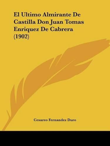 Cover image for El Ultimo Almirante de Castilla Don Juan Tomas Enriquez de Cabrera (1902)