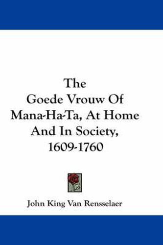 Cover image for The Goede Vrouw of Mana-Ha-Ta, at Home and in Society, 1609-1760