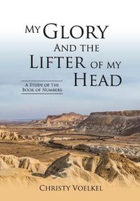 Cover image for My Glory and the Lifter of My Head: Study of the book of Numbers