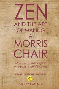 Cover image for Zen and the Art of Making a Morris Chair: Meet your creative spirit on a path to self-discovery