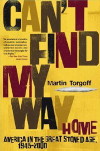 Cover image for Can't Find My Way Home: America in the Great Stoned Age, 1945-2000