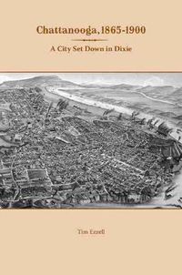 Cover image for Chattanooga, 1865-1900: A City Set Down in Dixie