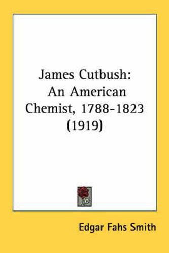 James Cutbush: An American Chemist, 1788-1823 (1919)