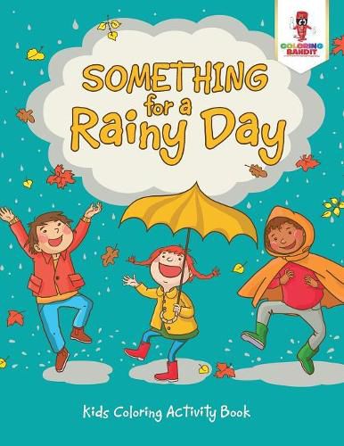 Cover image for Something for a Rainy Day: Kids Coloring Activity Book