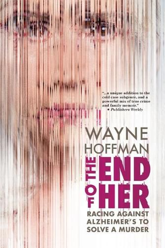 Cover image for The End of Her: Racing Against Alzheimer's to Solve a Murder