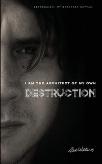 Cover image for I am the Architect of my own Destruction: Depression: My Greatest Battle