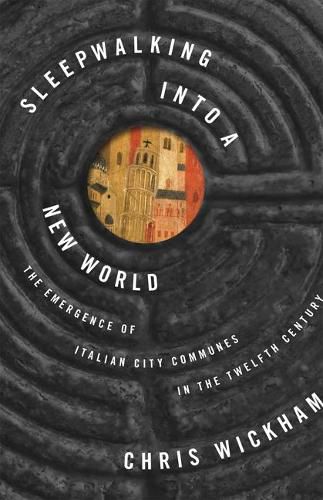Cover image for Sleepwalking into a New World: The Emergence of Italian City Communes in the Twelfth Century