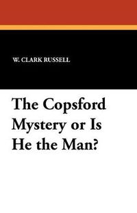 Cover image for The Copsford Mystery or Is He the Man?