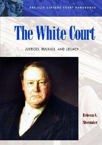 Cover image for The White Court: Justices, Rulings, and Legacy