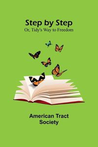 Cover image for Step by Step; Or, Tidy's Way to Freedom