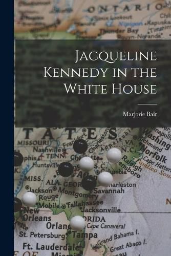 Cover image for Jacqueline Kennedy in the White House