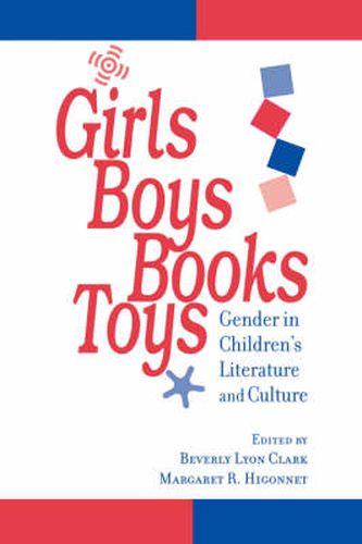 Cover image for Girls, Boys, Books, Toys: Gender in Children's Literature and Culture