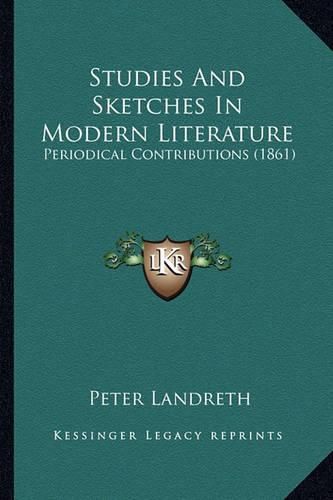 Cover image for Studies and Sketches in Modern Literature: Periodical Contributions (1861)