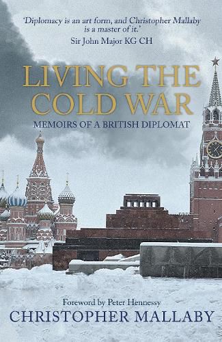 Living the Cold War: Memoirs of a British Diplomat