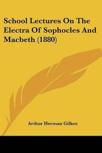 Cover image for School Lectures on the Electra of Sophocles and Macbeth (1880)