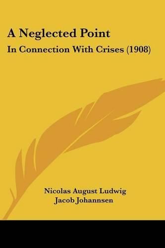 Cover image for A Neglected Point: In Connection with Crises (1908)