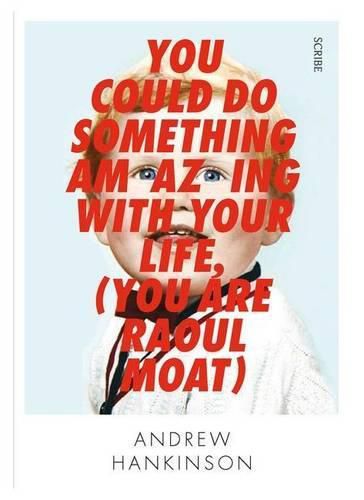 You Could Do Something Amazing With Your Life (You are Raoul Moat)