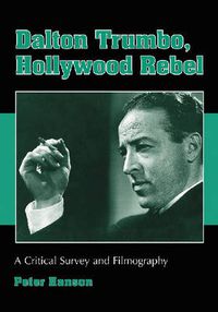 Cover image for Dalton Trumbo, Hollywood Rebel: A Critical Survey and Filmography