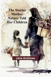 Cover image for The Stories Mother Nature Told Her Children