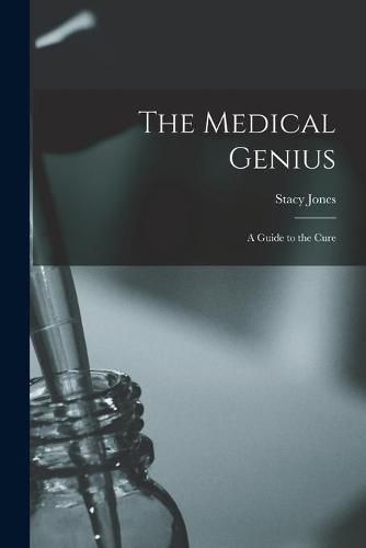 Cover image for The Medical Genius: a Guide to the Cure