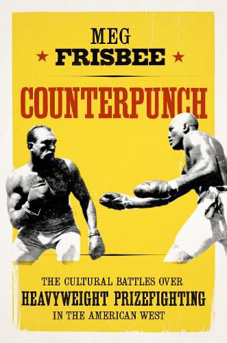 Cover image for Counterpunch: The Cultural Battles over Heavyweight Prizefighting in the American West