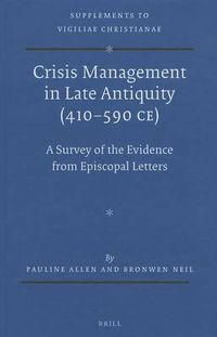 Cover image for Crisis Management in Late Antiquity (410-590 CE): A Survey of the Evidence from Episcopal Letters