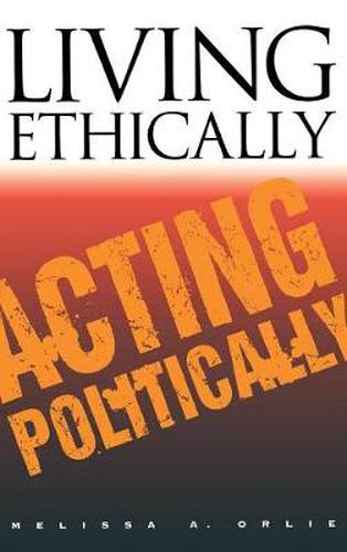 Cover image for Living Ethically, Acting Politically