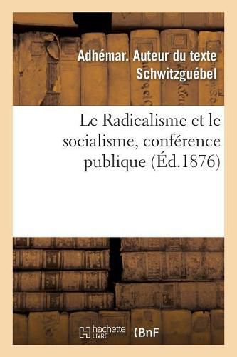 Cover image for Le Radicalisme et le socialisme, conference publique