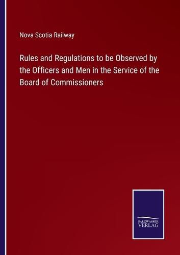 Cover image for Rules and Regulations to be Observed by the Officers and Men in the Service of the Board of Commissioners