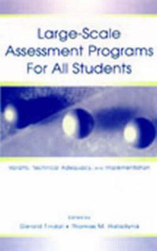 Large-scale Assessment Programs for All Students: Validity, Technical Adequacy, and Implementation