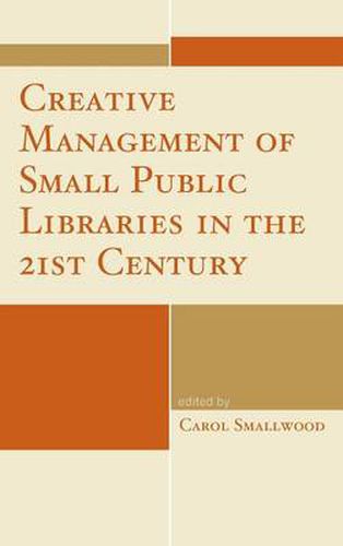 Cover image for Creative Management of Small Public Libraries in the 21st Century