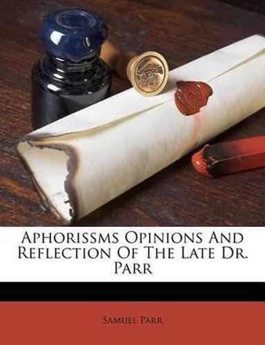 Cover image for Aphorissms Opinions and Reflection of the Late Dr. Parr