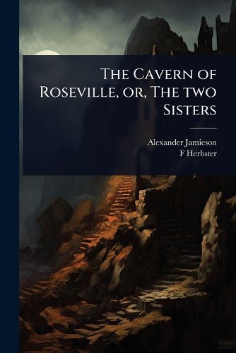 Cover image for The Cavern of Roseville, or, The two Sisters