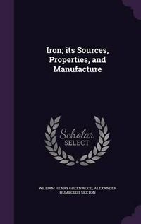 Cover image for Iron; Its Sources, Properties, and Manufacture