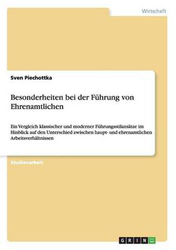 Cover image for Besonderheiten bei der Fuhrung von Ehrenamtlichen: Ein Vergleich klassischer und moderner Fuhrungsstilansatze im Hinblick auf den Unterschied zwischen haupt- und ehrenamtlichen Arbeitsverhaltnissen