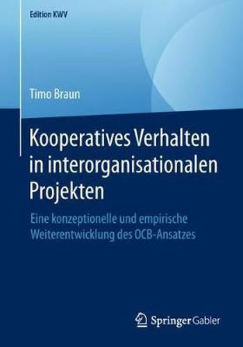 Cover image for Kooperatives Verhalten in Interorganisationalen Projekten: Eine Konzeptionelle Und Empirische Weiterentwicklung Des Ocb-Ansatzes