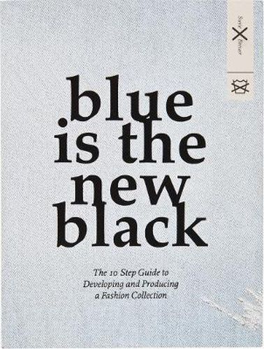 Cover image for Blue is the New Black: The 10 Step Guide to Developing and Producing a Fashion Collection