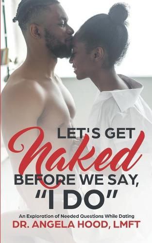 Cover image for Lets Get Naked Before We Say I DO!: An Exploration of Questions While Dating