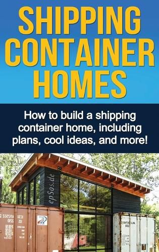 Cover image for Shipping Container Homes: How to build a shipping container home, including plans, cool ideas, and more!